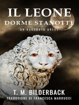 cover image of Il Leone Dorme Stanotte--Un Racconto Breve